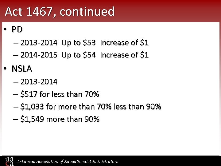 Act 1467, continued • PD – 2013 -2014 Up to $53 Increase of $1