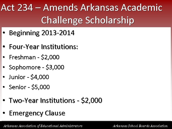 Act 234 – Amends Arkansas Academic Challenge Scholarship • Beginning 2013 -2014 • Four-Year