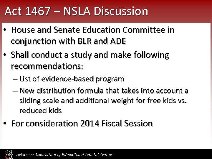 Act 1467 – NSLA Discussion • House and Senate Education Committee in conjunction with
