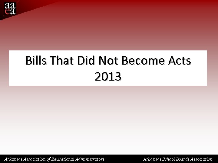 Bills That Did Not Become Acts 2013 Arkansas Association of Educational Administrators Arkansas School