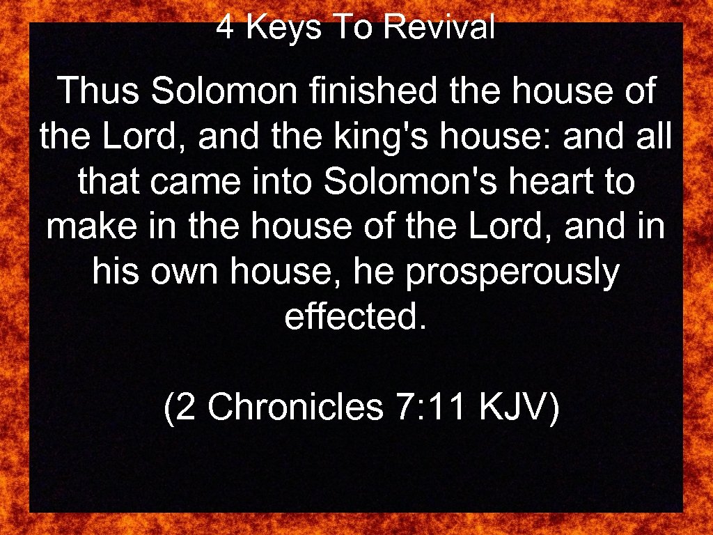 4 Keys To Revival Thus Solomon finished the house of the Lord, and the