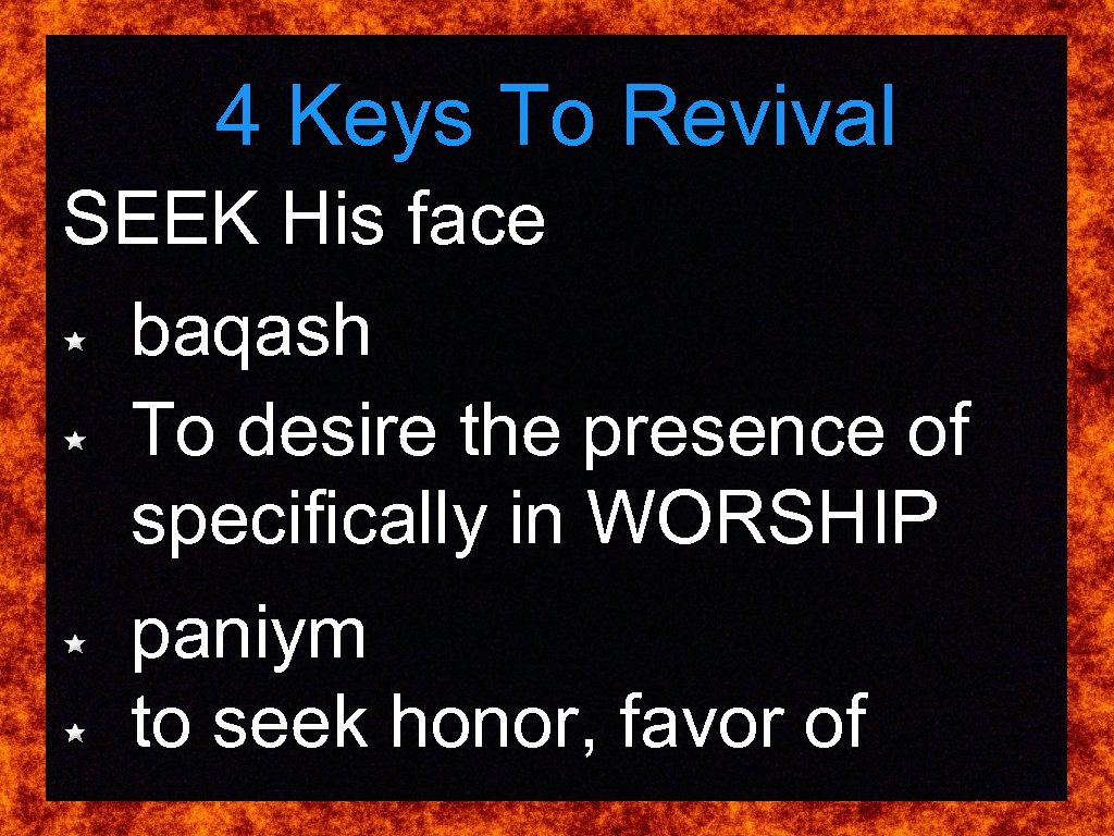 4 Keys To Revival SEEK His face baqash To desire the presence of specifically