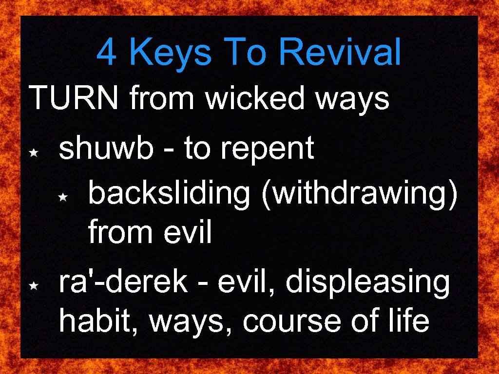 4 Keys To Revival TURN from wicked ways shuwb - to repent backsliding (withdrawing)