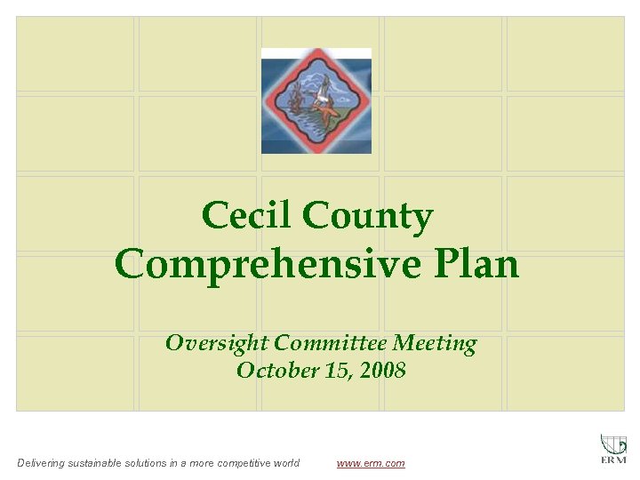 Cecil County Comprehensive Plan Oversight Committee Meeting October 15, 2008 Delivering sustainable solutions in