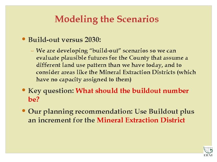 Modeling the Scenarios • Build-out versus 2030: – We are developing “build-out” scenarios so