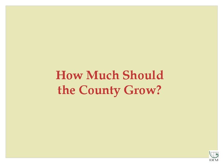 How Much Should the County Grow? 
