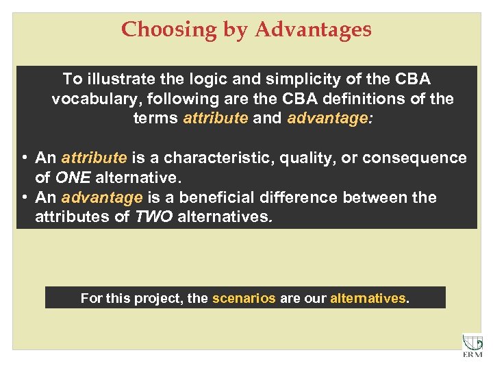 Choosing by Advantages To illustrate the logic and simplicity of the CBA vocabulary, following