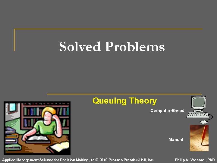 Solved Problems Queuing Theory Computer-Based Manual Applied Management Science for Decision Making, 1 e