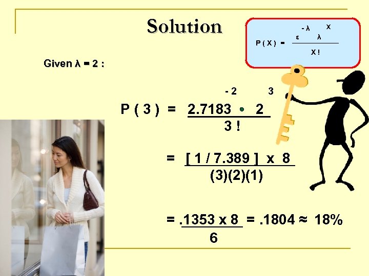Solution X -λ P(X) = ε λ X! Given λ = 2 : -2
