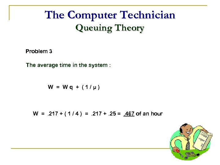 The Computer Technician Queuing Theory Problem 3 The average time in the system :