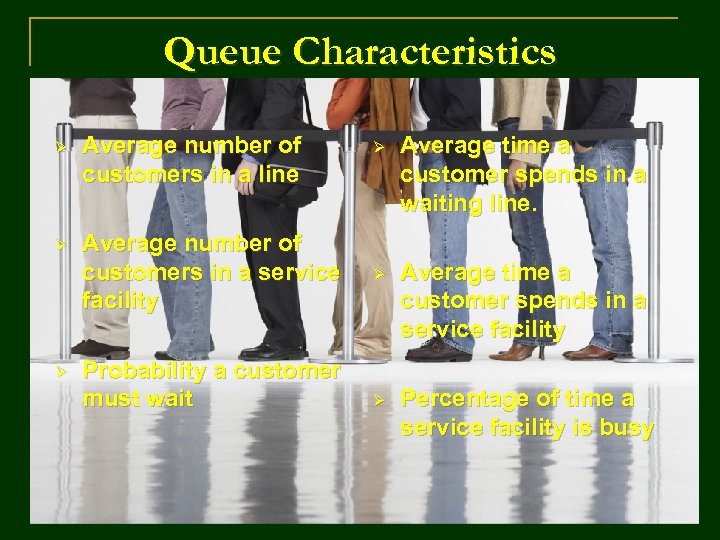 Queue Characteristics Ø Average number of customers in a line Ø Average number of