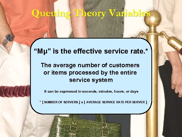 Queuing Theory Variables “Mμ” is the effective service rate. * The average number of