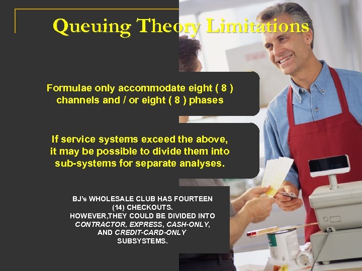 Queuing Theory Limitations Formulae only accommodate eight ( 8 ) channels and / or