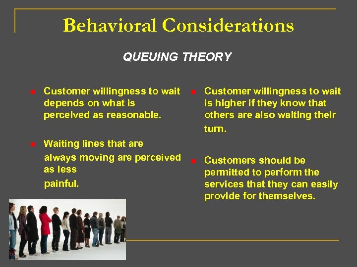 Behavioral Considerations QUEUING THEORY n Customer willingness to wait depends on what is perceived