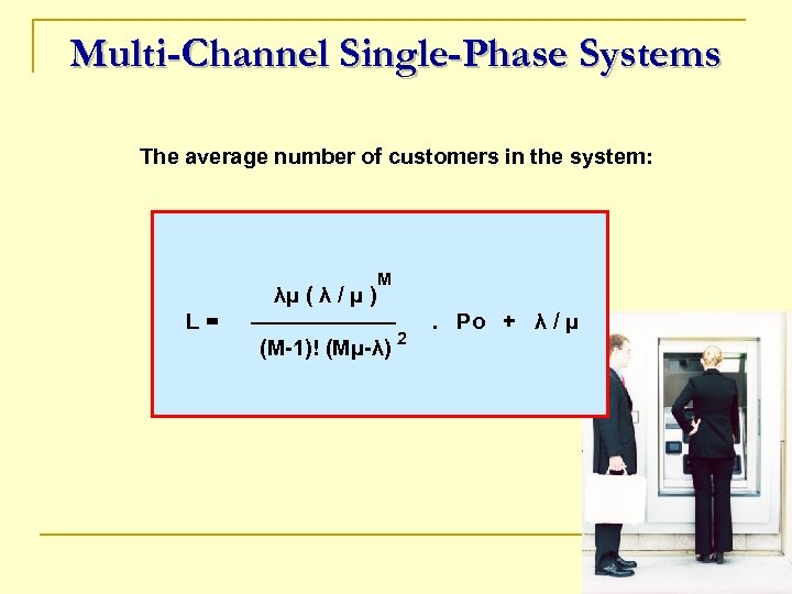 Multi-Channel Single-Phase Systems The average number of customers in the system: λμ ( λ