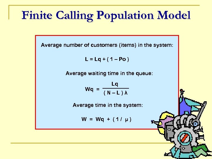 Finite Calling Population Model Average number of customers (items) in the system: L =