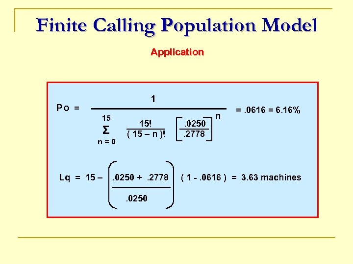 Finite Calling Population Model Application 1 Po = 15 Σ n=0 Lq = 15
