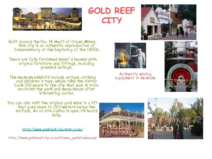 GOLD REEF CITY Built around the No. 14 shaft of Crown Mines, this city