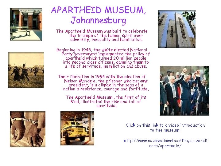 APARTHEID MUSEUM, Johannesburg The Apartheid Museum was built to celebrate the triumph of the