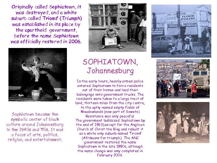 Originally called Sophiatown, it was destroyed, and a white suburb called Triomf (Triumph) was