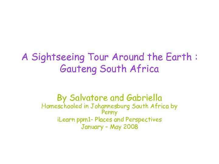 A Sightseeing Tour Around the Earth : Gauteng South Africa By Salvatore and Gabriella