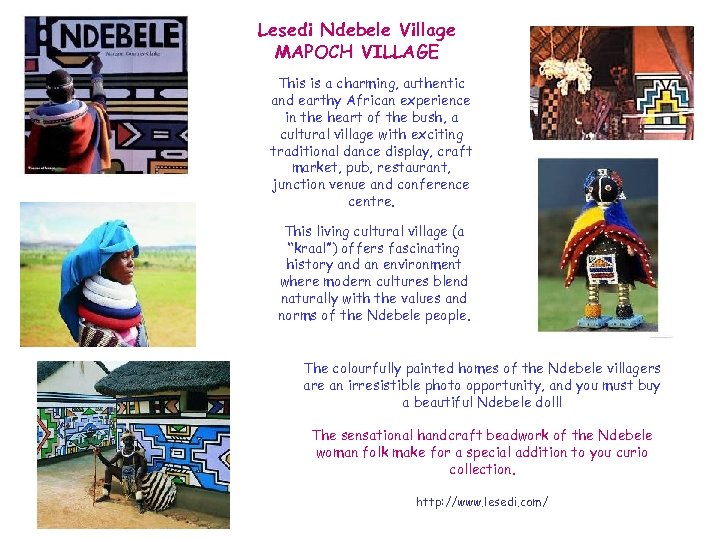 Lesedi Ndebele Village MAPOCH VILLAGE This is a charming, authentic and earthy African experience