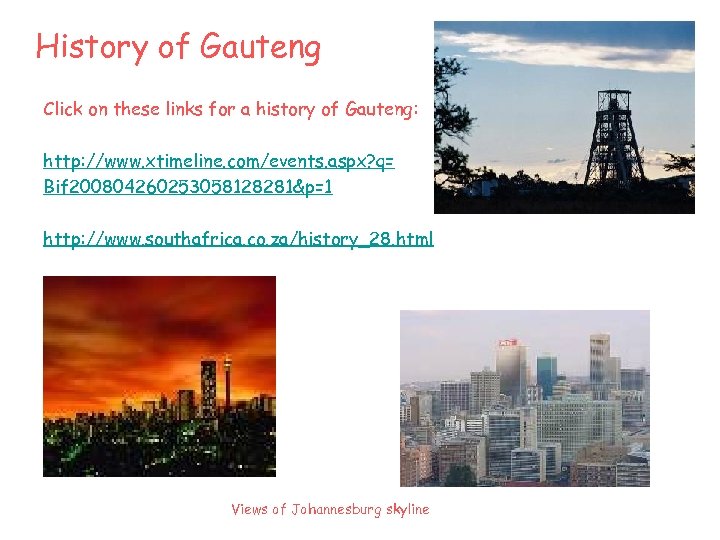 History of Gauteng Click on these links for a history of Gauteng: http: //www.