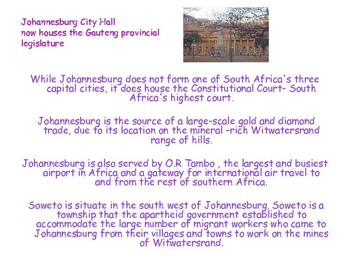 Johannesburg City Hall now houses the Gauteng provincial legislature While Johannesburg does not form