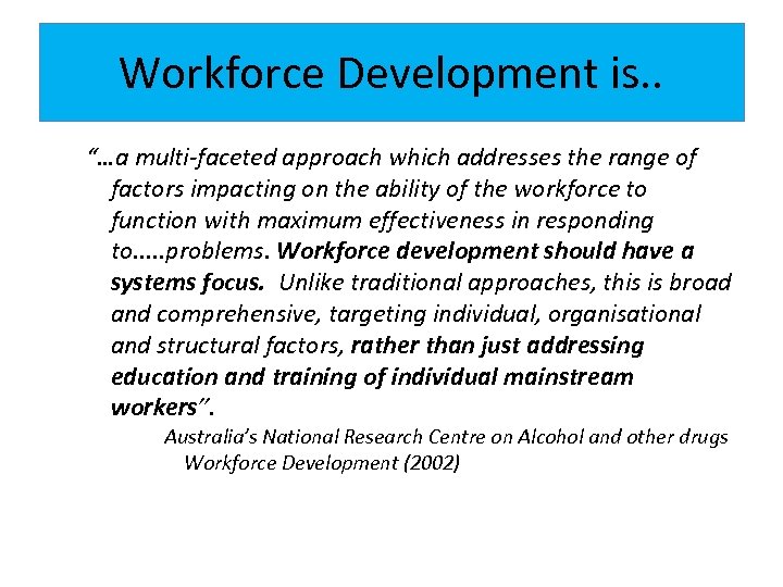Workforce Development is. . “…a multi-faceted approach which addresses the range of factors impacting