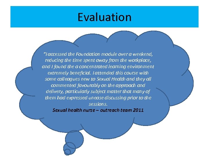 Evaluation “I accessed the Foundation module over a weekend, reducing the time spent away