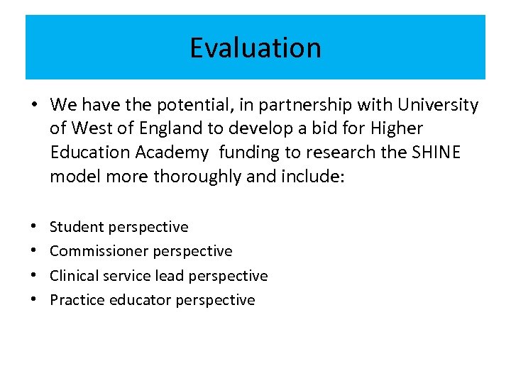 Evaluation • We have the potential, in partnership with University of West of England