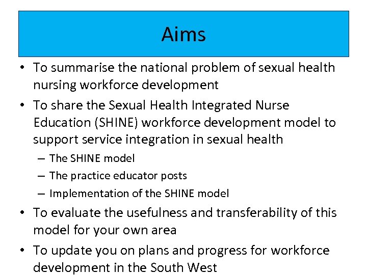 Aims • To summarise the national problem of sexual health nursing workforce development •