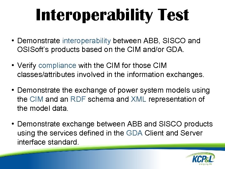 Interoperability Test • Demonstrate interoperability between ABB, SISCO and OSISoft’s products based on the