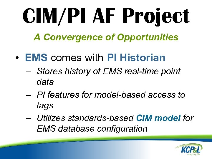 CIM/PI AF Project A Convergence of Opportunities • EMS comes with PI Historian –