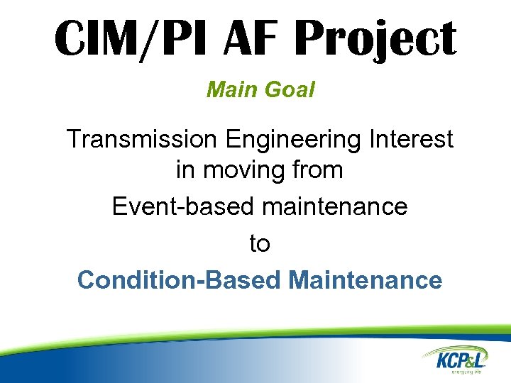 CIM/PI AF Project Main Goal Transmission Engineering Interest in moving from Event-based maintenance to