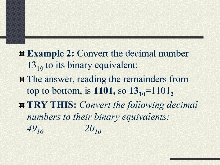 Example 2: Convert the decimal number 1310 to its binary equivalent: The answer, reading