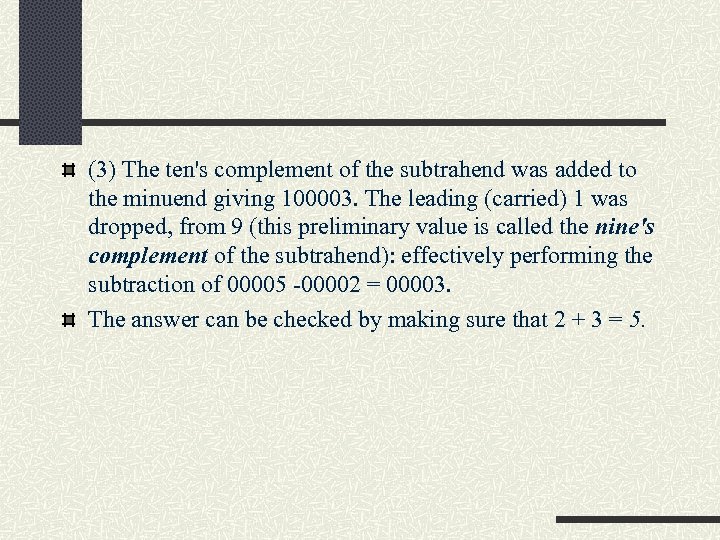 (3) The ten's complement of the subtrahend was added to the minuend giving 100003.