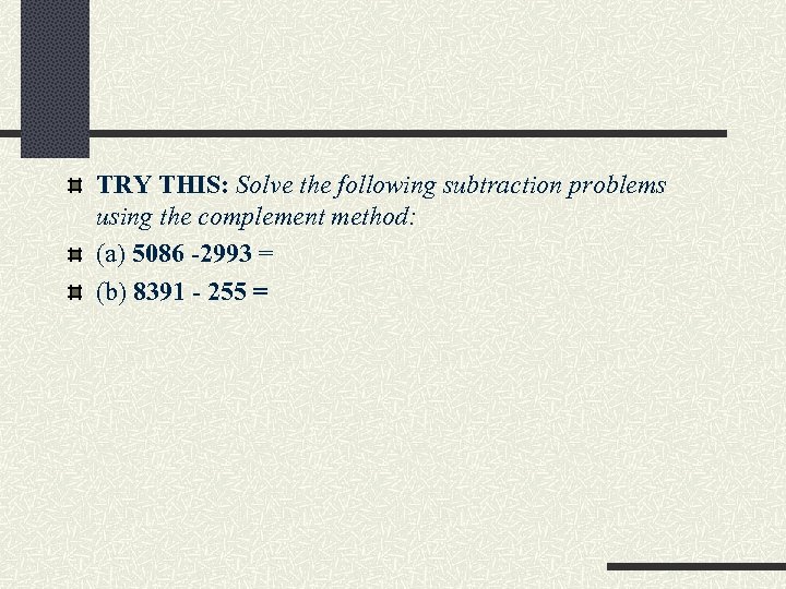 TRY THIS: Solve the following subtraction problems using the complement method: (a) 5086 -2993