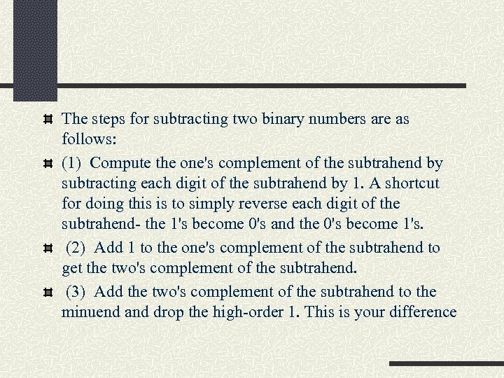 The steps for subtracting two binary numbers are as follows: (1) Compute the one's