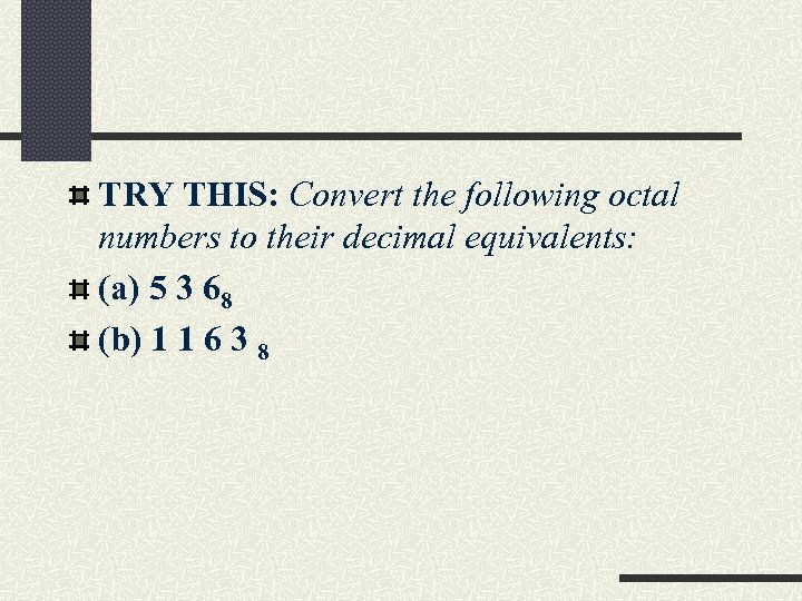 TRY THIS: Convert the following octal numbers to their decimal equivalents: (a) 5 3