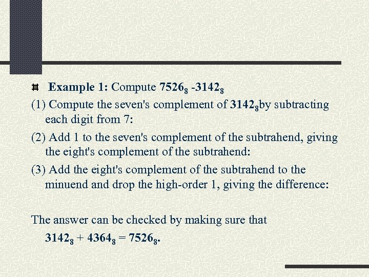  Example 1: Compute 75268 -31428 (1) Compute the seven's complement of 31428 by