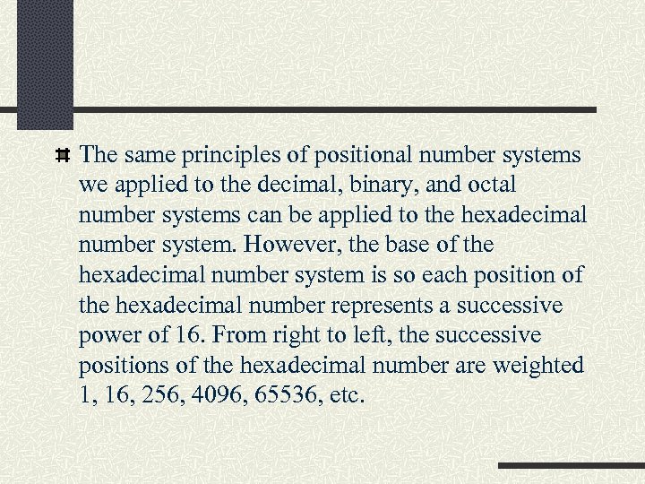 The same principles of positional number systems we applied to the decimal, binary, and