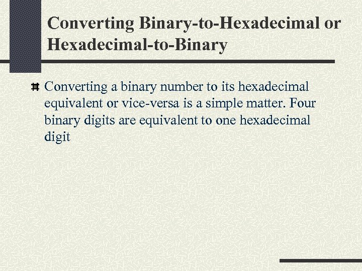 Converting Binary-to-Hexadecimal or Hexadecimal-to-Binary Converting a binary number to its hexadecimal equivalent or vice-versa