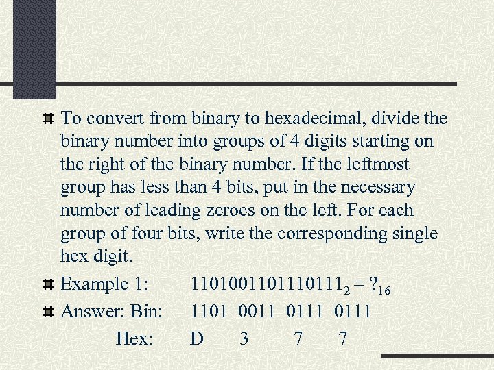 To convert from binary to hexadecimal, divide the binary number into groups of 4