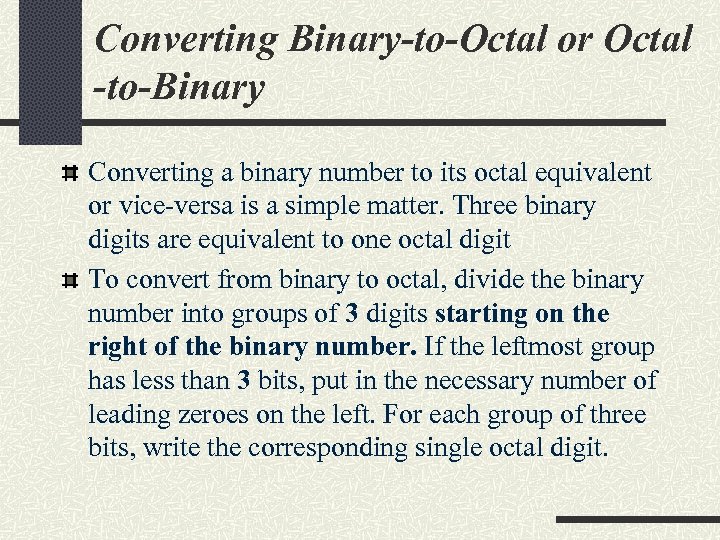 Converting Binary-to-Octal or Octal -to-Binary Converting a binary number to its octal equivalent or