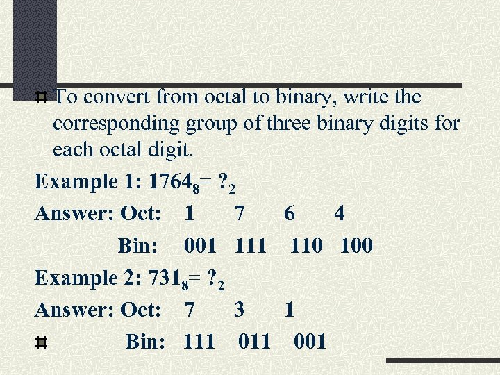 To convert from octal to binary, write the corresponding group of three binary digits