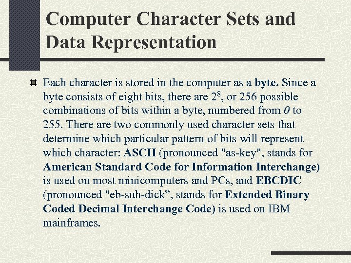 Computer Character Sets and Data Representation Each character is stored in the computer as