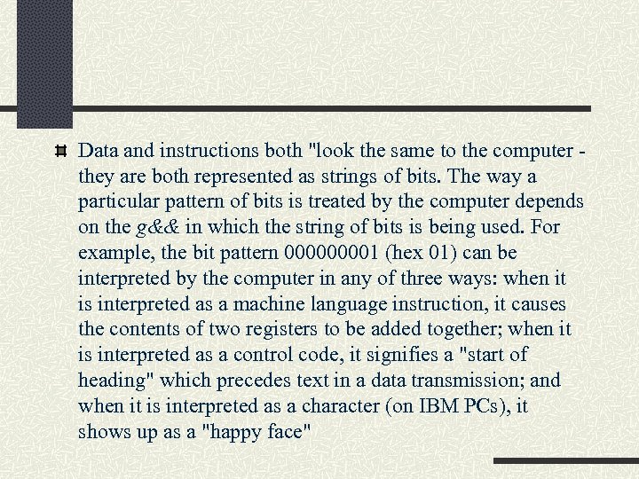 Data and instructions both "look the same to the computer they are both represented