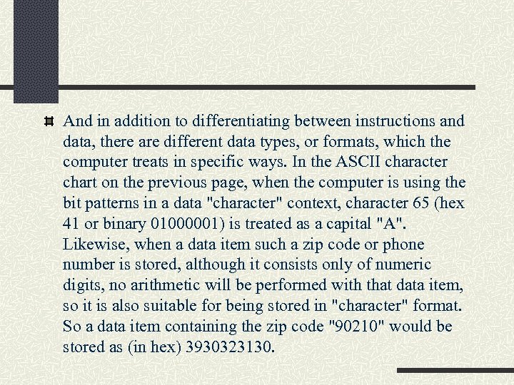 And in addition to differentiating between instructions and data, there are different data types,