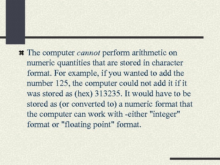 The computer cannot perform arithmetic on numeric quantities that are stored in character format.